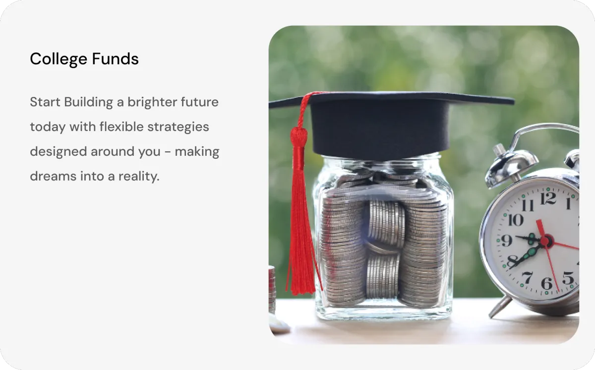 College Funds - Start Building a brighter future today with flexible strategies designed around you - making dreams into a reality.